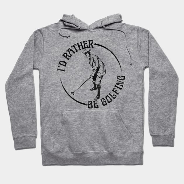 I'd Rather Be Golfing, Funny Golf Hoodie by RCDBerlin